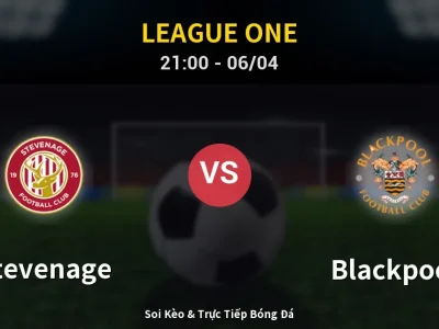 Soi Kèo Stevenage vs Blackpool – 21:00 06/04 | Nhận Định, Dự Đoán Tỷ Số