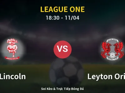Soi Kèo Lincoln vs Leyton Orient – 18:30 11/04 | Nhận Định, Dự Đoán Tỷ Số
