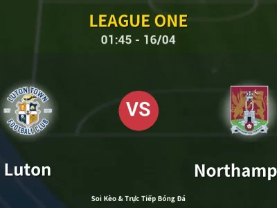 Kết Quả: Luton 2-1 Northampton – Highlight & Bàn Thắng | League One