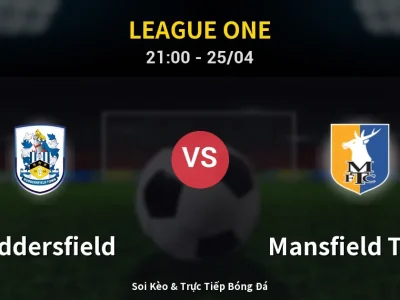 Soi Kèo Huddersfield vs Mansfield Town – 21:00 25/04 | Nhận Định, Dự Đoán Tỷ Số
