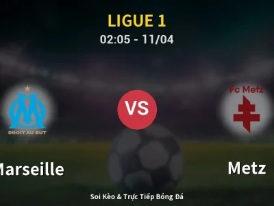 Soi Kèo Marseille vs Metz – 02:05 11/04 | Nhận Định, Dự Đoán Tỷ Số