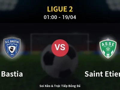 Kết Quả: Bastia 2-0 Saint Etienne – Highlight & Bàn Thắng | Ligue 2