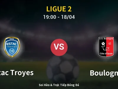 Soi Kèo Estac Troyes vs Boulogne – 19:00 18/04 | Nhận Định, Dự Đoán Tỷ Số
