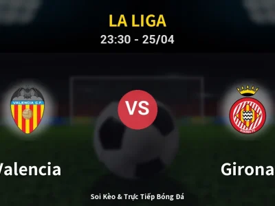 Soi Kèo Valencia vs Girona – 23:30 25/04 | Nhận Định, Dự Đoán Tỷ Số
