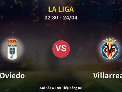 Kết Quả: Oviedo 1-1 Villarreal – Highlight & Bàn Thắng | La Liga
