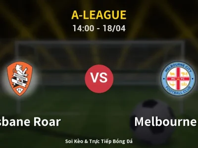 Soi Kèo Brisbane Roar vs Melbourne City – 14:00 18/04 | Nhận Định, Dự Đoán Tỷ Số