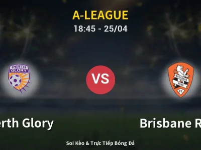 Soi Kèo Perth Glory vs Brisbane Roar – 18:45 25/04 | Nhận Định, Dự Đoán Tỷ Số