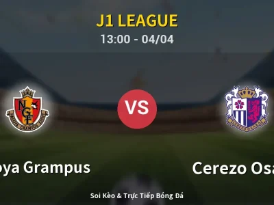 Kết Quả: Nagoya Grampus 3-0 Cerezo Osaka – Highlight & Bàn Thắng | J1 League