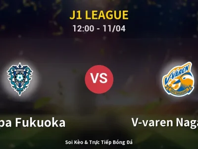 Soi Kèo Avispa Fukuoka vs V-varen Nagasaki – 12:00 11/04 | Nhận Định, Dự Đoán Tỷ Số
