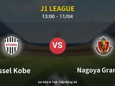 Soi Kèo Vissel Kobe vs Nagoya Grampus – 13:00 11/04 | Nhận Định, Dự Đoán Tỷ Số