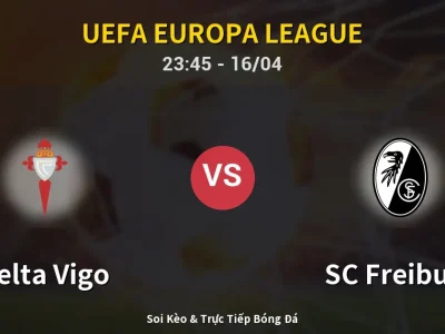 Soi Kèo Celta Vigo vs SC Freiburg – 23:45 16/04 | Nhận Định, Dự Đoán Tỷ Số