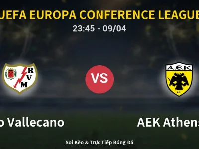Soi Kèo Rayo Vallecano vs AEK Athens FC – 23:45 09/04 | Nhận Định, Dự Đoán Tỷ Số