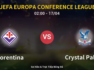 Kết Quả: Fiorentina 2-1 Crystal Palace – Highlight & Bàn Thắng | UEFA Europa Conference League