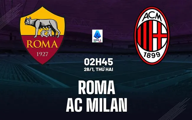 nhan dinh bong da du doan Roma vs AC Milan vdqg italia serie a hom nay